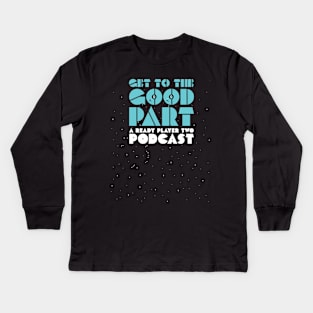 Get To The Good Part : Shirts Kids Long Sleeve T-Shirt